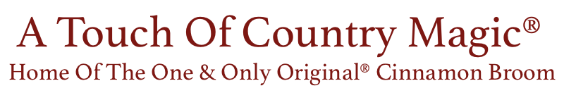 A Touch Of Country Magic | Home of The One & Only Cinnamon Broom™ Logo
